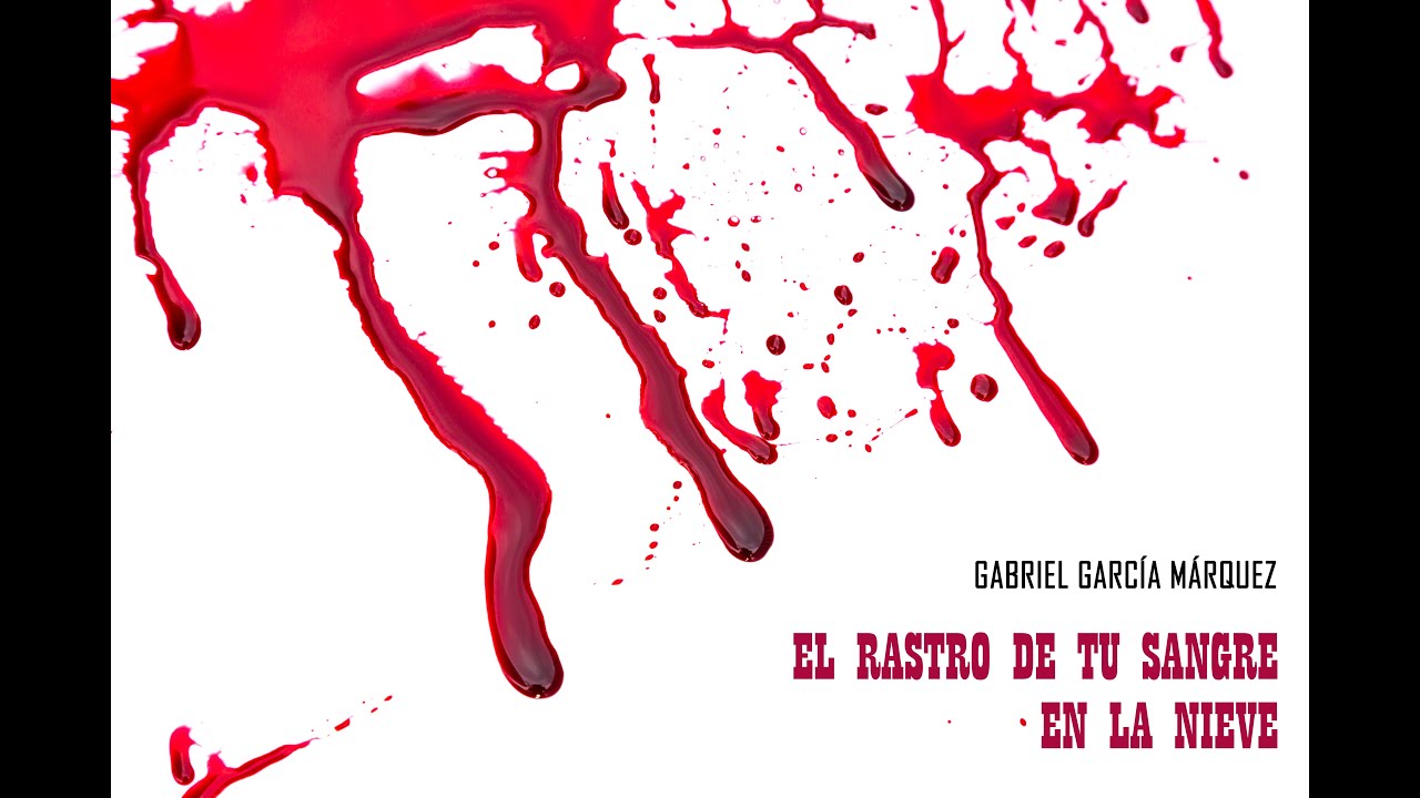 El rastro de tu sangre en la nieve | Gabriel García Márquez - YouTube