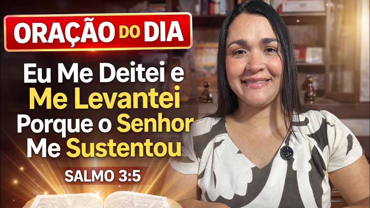 Oração do Dia | Eu Me Deitei e Me Levantei Porque o Senhor Me Sustentou