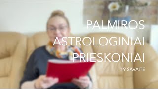 19sav. PALMIROS ASTROLOGINIAI PRIESKONIAI (2024 05.06-05.12)