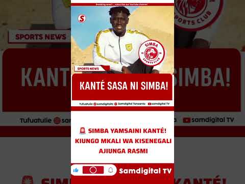 SIMBA YAMSAINI KANTÉ KIUNGO MKALI WA KISENEGALI AJIUNGA RASMI BREAKING NEWS