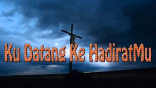 Video thumbnail of "Lagu Rohani Kristen - Ku Datang Ke HadiratMu"