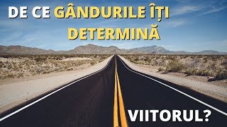 Gândurile tale îți determină viitorul | Dezvoltare personala si motivatie. Video 1/2