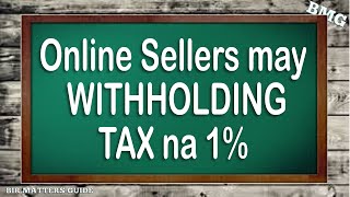 Mga Online Sellers may Withholding Tax na!