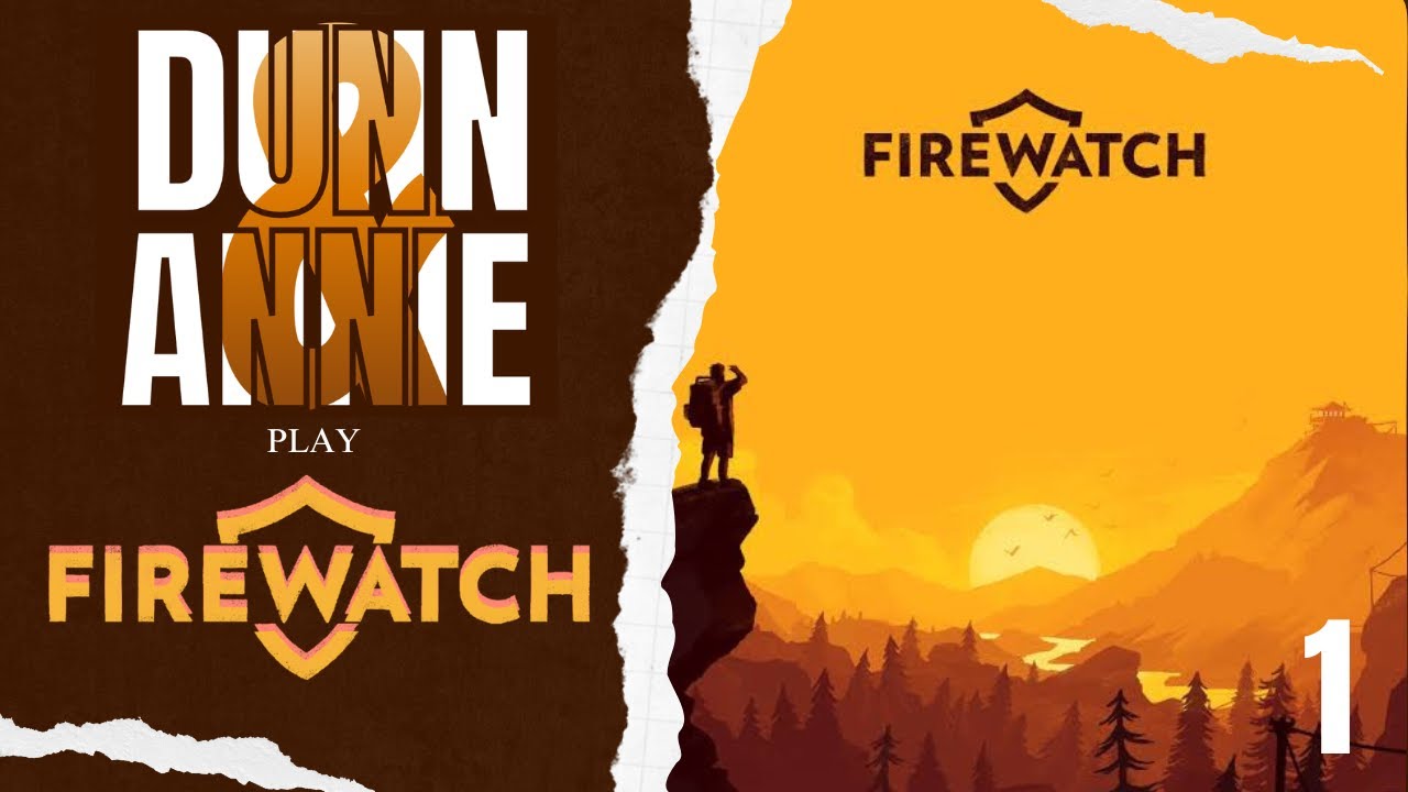 Данн и Энни играют в Firewatch (часть 1) 