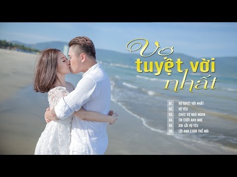 VỢ TUYỆT VỜI NHẤT - Những Ca Khúc Nhạc Trẻ Hay Nhất 2018 | NHẠC TRẺ TÌNH YÊU NGỌT NGÀO VÀ LÃNG MẠN