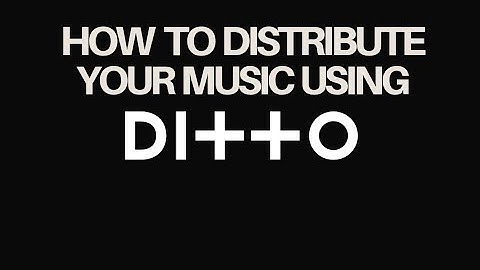 HOW TO DISTRIBUTE MUSIC USING DITTO MUSIC