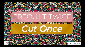 PreQuilt Twice Cut Once