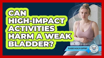Can High-impact Activities Harm A Weak Bladder? - Bladder Health Support