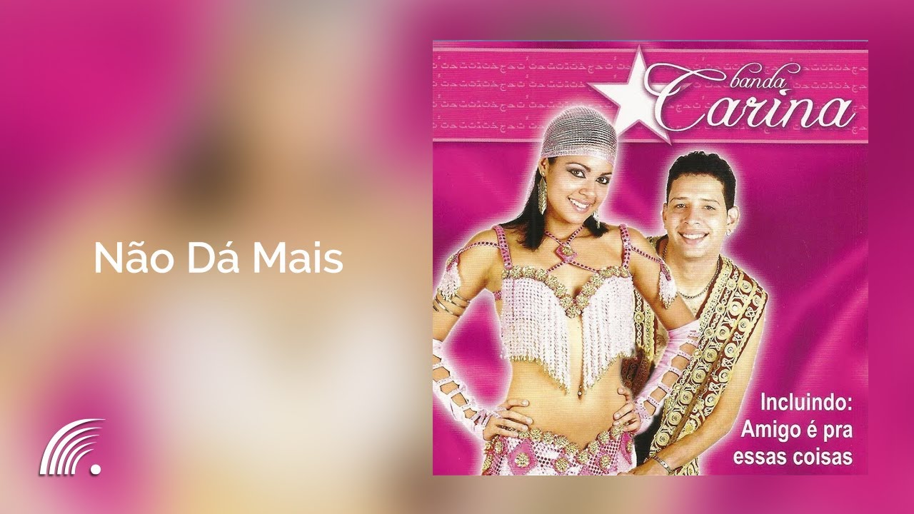 Banda Carina - Não Dá Mais  - Banda Carina
