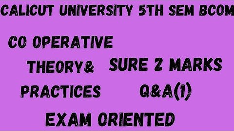 Calicut University,5th Sem, Bcom,Co Operative theory & Practices,Sure 2 marks Q&A(1), Exam oriented