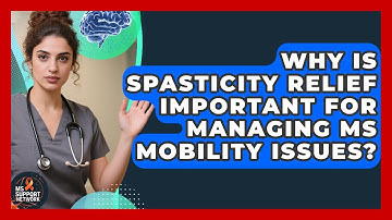 Why Is Spasticity Relief Important for Managing MS Mobility Issues? | MS Support Network