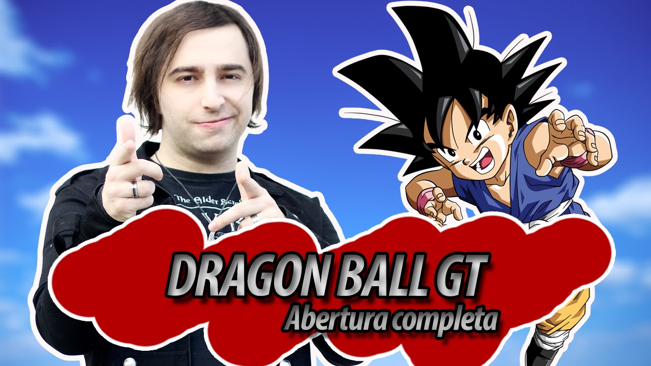 abertura completa de Dragon Ball GT 