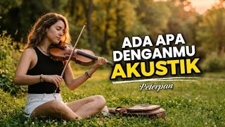 ADA APA DENGANMU - PETERPAN | Akustik Paling Menyentuh, Bikin Nostalgia Meledak & Merinding