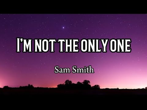 Sam Smith - I'm Not The Only One (Lyrics) - YouTube