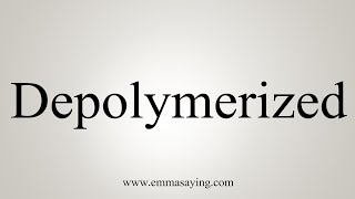 How To Say Depolymerized