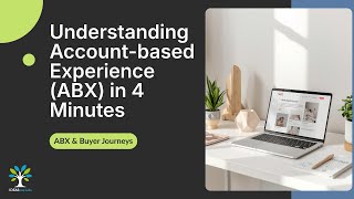IDEAStree Labs | Mini Guide Series — Understanding Account-based Experience (ABX) in 4 Minutes