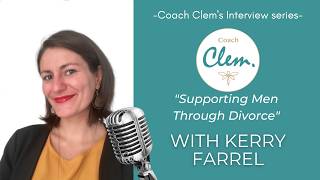 Supporting Men Through Divorce with Kerry Farrell I Coach Clem podcast