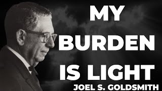 What Happens When YOU Truly Understand Why Jesus Said "MY BURDEN IS LIGHT" | Joel Goldsmith