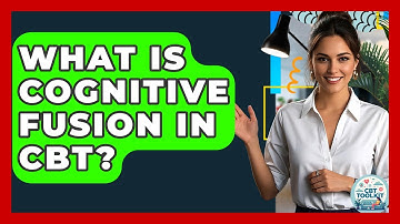 What Is Cognitive Fusion In CBT? | CBT Toolkit