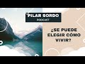 Pilar Sordo Podcast - ¿ Se puede elegir cómo vivir ?
