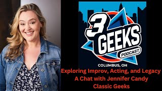 Exploring Improv, Acting, and Legacy: A Chat with Jennifer Candy | 3 Geeks Podcast Profile
