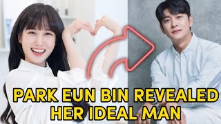 Park Eun Bin's ideal man and reason why she have never dated