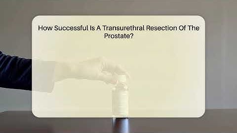 How Successful Is A Transurethral Resection Of The Prostate? - The Operating Table