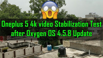 😱😱OnePlus 5 4k Video Stablisation Test after Oxygen OS 4.5.8 Update : Improved  ?
