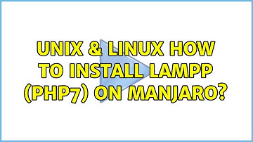 Unix & Linux: How to install lampp (php7) on Manjaro? (2 Solutions!!)