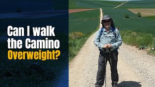 Can You Walk the Camino Overweight? - Confessions of a Fat Pilgrim