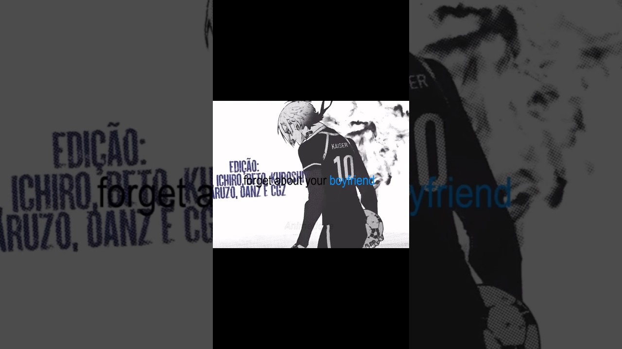 Michael Kaiser🔥- [Blue Lock]- Forget About Your Boyfriend