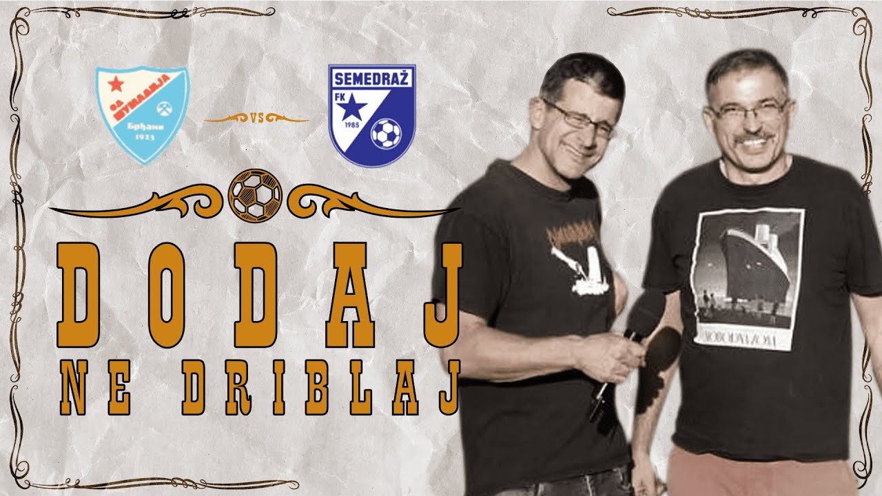 Dodaj, ne driblaj #16 - FK ŠUMADIJA vs FK SEMEDRAŽ