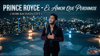 Prince Royce   El Amor Que Perdimos (Noir Bachata City)