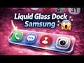 Perfect Liquid Glass Dock Bar In Any Samsung Device