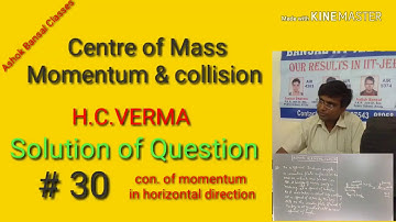 Solution of Question # 30/ Centre of mass,Momentum and collision/ H.C.VERMA/ NEE/IIT JEE