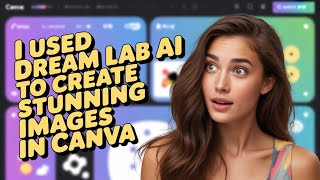 I Used Dream Lab AI to Create STUNNING Images in Canva