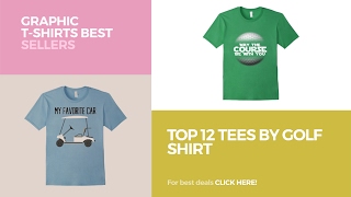 Top 12 Tees By Golf Shirt // Graphic T-Shirts Best Sellers