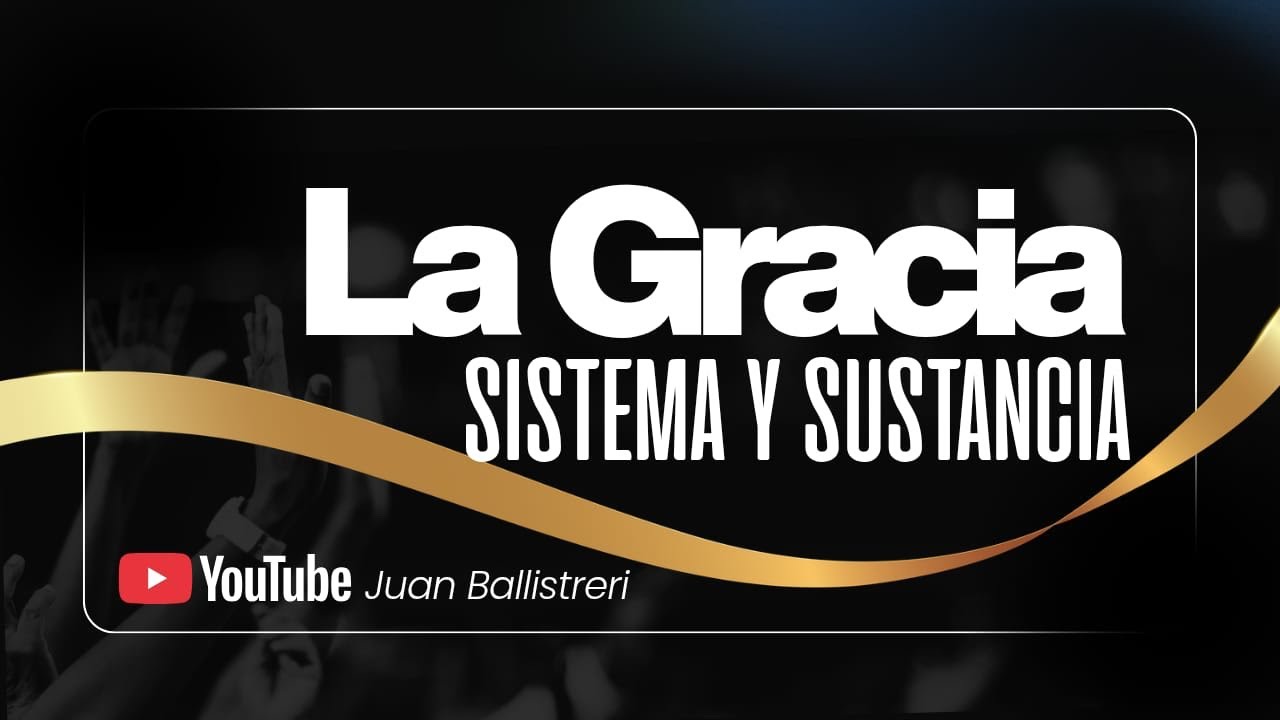 La Gracia, sistema y sustancia | Parte 1 