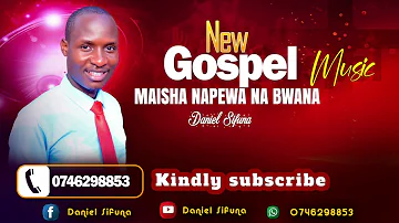 MAISHA NAPEWA NA BWANA MP3 BY DANIEL SIFUNA