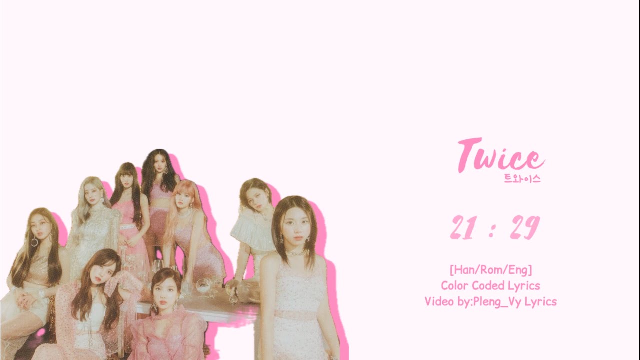 TWICE 트와이 -21:29- [Han/Rom/Eng]Color Coded | Pleng_Vy Lyrics - YouTube
