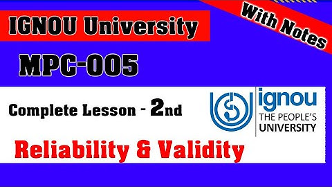 MPC-005 | Lesson-2 | Reliability and Validity Types of Reliability & Validity M.A Psychology IGNOU