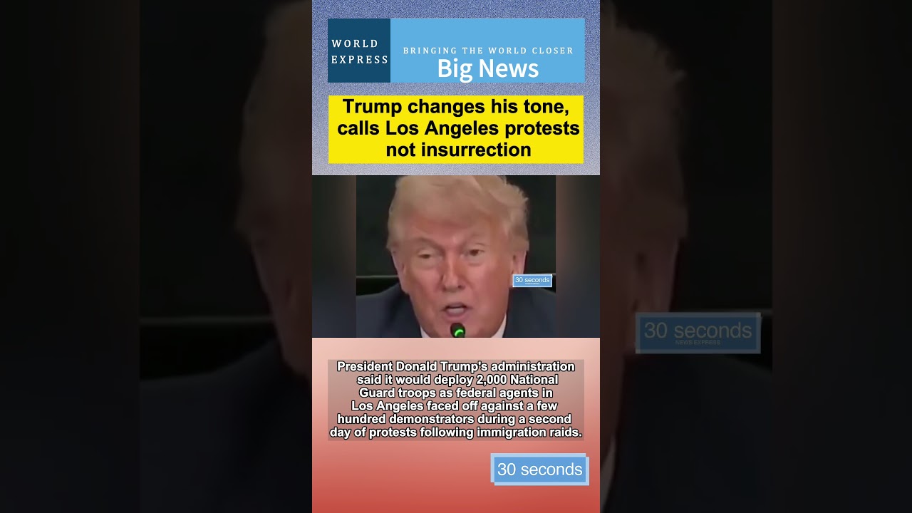 Trump changes his tone, calls Los Angeles protests not insurrection 