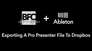 Ableton | Lesson 14 - Exporting A Pro Presenter File To Dropbox