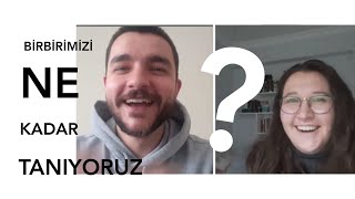 KARANTİNA GÜNLÜKLERİ | 10 SORUDA BİRBİRİMİZİ NE KADAR İYİ TANIYORUZ ?