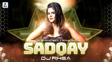 SADQAY (REMIX) | DJ RHEA | AASHIR WAJAHAT x NAYEL x NEHAAL NASEEM | KE JANAM PYAAR TUMSE HAI