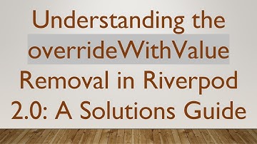 Understanding the overrideWithValue Removal in Riverpod 2.0: A Solutions Guide