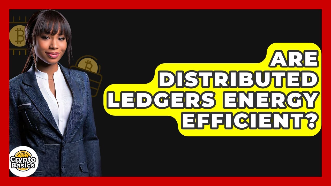 Are Distributed Ledgers Energy Efficient? - CryptoBasics360.com