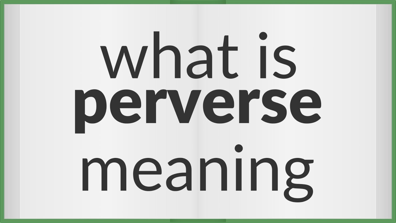 Perverse Meaning Of Perverse YouTube Perverse Meaning Of Perverse YouTube