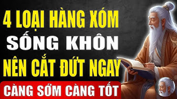Cổ Nhân Nói   Có 4 Loại Hàng Xóm, Sống Khôn Nên Cắt Đứt Quan Hệ Càng Sớm Càng Tốt