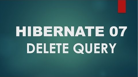 Hibernate - 07 - Using Delete Query